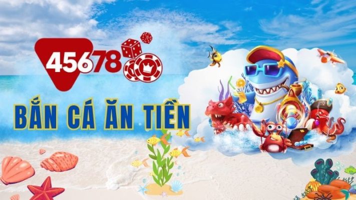 Bí mật kinh hoàng bắn cá ăn tiền trên trang 45678vn88