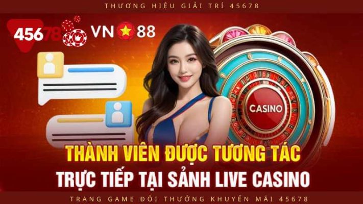 Tương tác sảnh casino trực tiếp tại vn88 và 45678