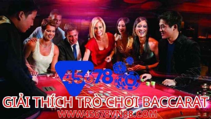 Giải Thích Trò Chơi Baccarat VN88 và 45678