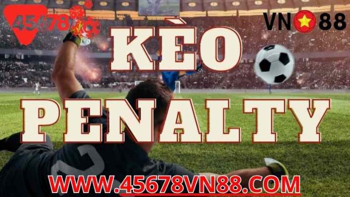 KÈO PENALTY TẠI VN88 VÀ 45678: KHÁM PHÁ LOẠI KÈO ĐẦY THÚ VỊ TRONG CÁ CƯỢC BÓNG ĐÁ